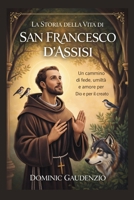 LA STORIA DELLA VITA DI SAN FRANCESCO D'ASSISI (DOMINIC CATHOLIC BOOKS) (Italian Edition) B0GNN2M2W6 Book Cover