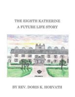 The Eighth Katherine: A Romantic Fantasy Story 1717480624 Book Cover