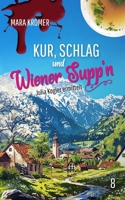 Kur, Schlag und Wiener Supp´n: Julia Kogler ermittelt Band 8 (German Edition) B0DDPKQYT7 Book Cover