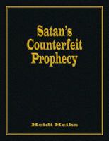 Satan's Counterfeit Prophecy 1479602507 Book Cover