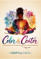 Color & Center: A Coloring Experience for Professional Women to Reset and Reconnect B0GTW9R84P Book Cover