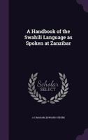 A Handbook of the Swahili Language, as Spoken at Zanzibar 9389397677 Book Cover