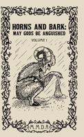 Horns and Bark: May Gods Be Anguished: Volume 1 B0FN67BJRC Book Cover