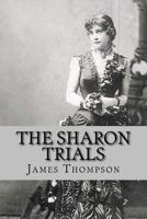 The Sharon Trials: Sarah Althea Sharon v. William Sharon; William Sharon v. Sarah Althea Hill 1973781905 Book Cover