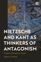 The Philosophy of Conflict in Kant and Nietzsche: Towards a Philosophy of Conflict 1350347159 Book Cover