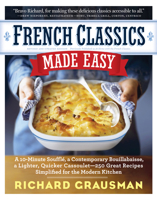 French Classics Made Easy: More Than 250 Great French Recipes Updated and Simplified for the American Kitchen 0761158545 Book Cover
