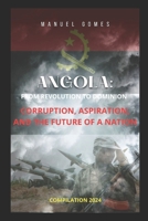 ANGOLA: FROM REVOLUTION TO POWER: CORRUPTION, HOPE AND THE FUTURE OF A NATION B0DS9X2B2G Book Cover