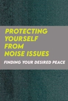 Protecting Yourself From Noise Issues: Finding Your Desired Peace: Noise Issues B091F3JBP7 Book Cover
