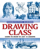 Drawing Class: Learn to Draw in Just 12 Lessons 1848372388 Book Cover