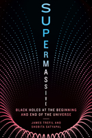 Supermassive: Black Holes at the Beginning and End of the Universe 1588347893 Book Cover