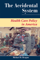 The Accidental System: Health Care Policy in America 0367318245 Book Cover