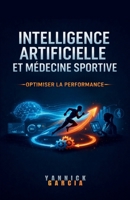Intelligence Artificielle et Médecine Sportive : Optimiser la Performance (French Edition) B0GV5G8332 Book Cover