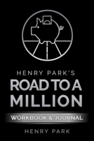 Henry Park's Road to a Million: Workbook & Journal 0997588780 Book Cover