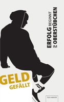 Geld gefällt: Erfolg beginnt im Oberstübchen 375193667X Book Cover