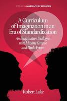 A Curriculum of Imagination in an Era of Standardization: An Imaginative Dialogue with Maxine Greene and Paulo Freire 162396265X Book Cover