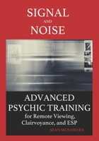 Signal and Noise: Advanced Psychic Training for Remote Viewing, Clairvoyance, and ESP B0892HW23C Book Cover