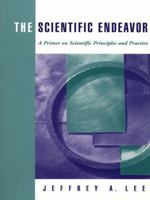 The Scientific Endeavor: A Primer on Scientific Principles and Practice 0805345965 Book Cover