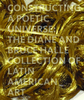 Constructing a Poetic Universe: The Diane and Bruce Halle Collection of Latin American Art 1858943922 Book Cover