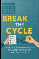 Break the Cycle: A Proven Budgeting System to Master Your Money and Build Wealth: Take Control of Your Finances and Stop Living Paycheck to Paycheck B0FH24YT3W Book Cover