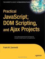 Practical JavaScript, DOM Scripting and Ajax Projects 1590598164 Book Cover