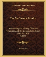 The McGavock Family: A Genealogical History of James McGavock and His Descendants From 1760 to 1903 1015530834 Book Cover