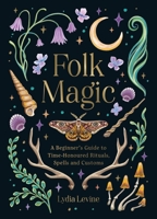 Folk Magic: A Beginner's Guide to Time-Honoured Rituals, Spells and Customs 1837997713 Book Cover