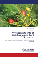 Phytoconstituents of Ziziphus jujuba Fruit Extracts: Anti-oxidant, Anti-inflammatory and Anti-bacterial Potential 6206164659 Book Cover