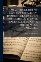 Memoires de Dazincourt, Comedien Societaire Du Theatre Francais, Directeur Des Spectacles de la Cour, Et Professeur de Declamation Au Conservatoire 1279224789 Book Cover