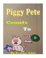 Piggy Pete Counts to 20 153779972X Book Cover