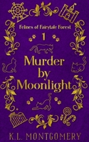 Murder by Moonlight (Felines of Fairytale Forest) 1949394751 Book Cover