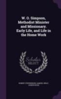 W. O. Simpson, Methodist minister and missionary. Early life, and life in the home work 1177897717 Book Cover
