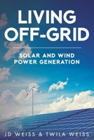 Living Off-Grid: Solar and Wind Power Generation 1964391067 Book Cover