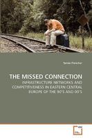 THE MISSED CONNECTION: INFRASTRUCTURE NETWORKS AND COMPETITIVENESS IN EASTERN CENTRAL EUROPE OF THE 90’S AND 00’S 3639206959 Book Cover