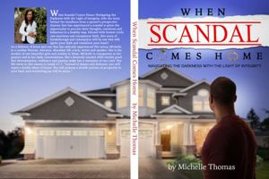When Scandal Comes Home: Navigating the Darkness With the Light of Integrity 0578809761 Book Cover
