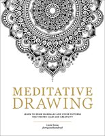 Meditative Drawing: Draw and Color Mandalas and Other Mindful Designs to Reduce Stress, Improve Focus, and Be More Creative 0760392498 Book Cover