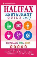 Halifax Restaurant Guide 2017: Best Rated Restaurants in Halifax, Canada - 500 Restaurants, Bars and Cafes Recommended for Visitors, 2017 1537574035 Book Cover