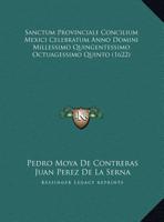 Sanctum Provinciale Concilium Mexici Celebratum Anno Domini Millessimo Quingentessimo Octuagessimo Quinto (1622) 1166992225 Book Cover