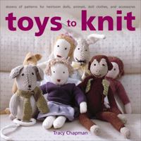 Toys to Knit: Dozens of Patterns for Heirloom Dolls, Animals, Doll Clothes, and Accessories 030733659X Book Cover