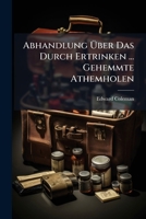 Abhandlung Über Das Durch Ertrinken ... Gehemmte Athemholen 1245023284 Book Cover