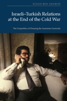Israeli-Turkish Relations at the End of the Cold War: The Geopolitics of Denying the Armenian Genocide 1399507354 Book Cover