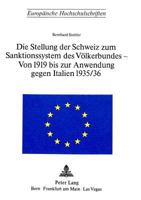 Die Stellung Der Schweiz Zum Sanktionssystem Des Voelkerbundes- Von 1919 Bis Zur Anwendung Gegen Italien 1935/36: Von 1919 Bis Zur Anwendung Gegen Ita 3261029781 Book Cover