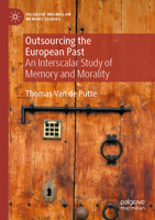 Outsourcing the European Past: An Interscalar Study of Memory and Morality (Palgrave Macmillan Memory Studies) 3031541316 Book Cover