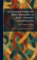 Selections From the Brief Mention of Basil Lanneau Gildersleeve: Edited With a Biographical Sketch and an Index 102597607X Book Cover