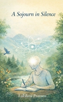 A Sojourn in Silence: A Journal of a seeker B0GWJXJP71 Book Cover