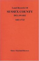 Land Records of Sussex County, Delaware, 1681-1725 1585490210 Book Cover