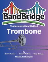 BandBridge Beginning Band Method Book for Trombone: The Inclusive Band Method (BandBridge Beginning Band Method Books: The Inclusive Band Method) 1968608125 Book Cover