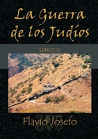 La Guerra de los Judíos - Libro IV (Spanish Edition) 144576587X Book Cover