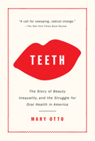 Teeth: The Story of Beauty, Inequality, and the Struggle for Oral Health in America 1620971445 Book Cover