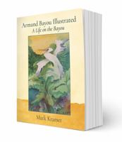Armand Bayou Illustrated A Life on the Bayou 1737378701 Book Cover