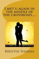 I Met U Again in the Middle of the Crossroad.....: Destiny of Luv 1502703831 Book Cover